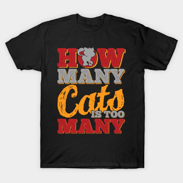 How Many Cats Is Too Many T-Shirt by HappyInk